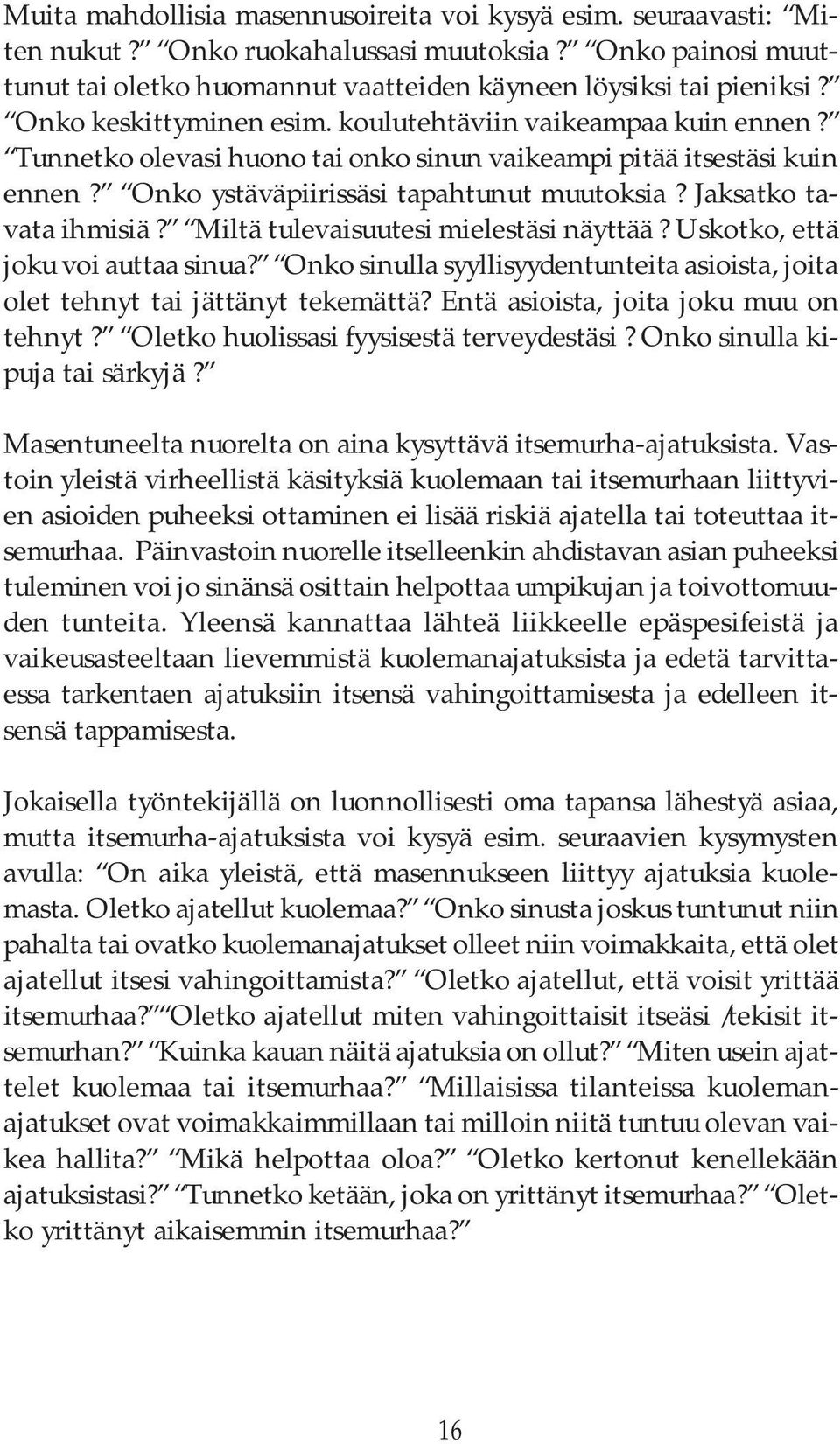 Jaksatko tavata ihmisiä? Miltä tulevaisuutesi mielestäsi näyttää? Uskotko, että joku voi auttaa sinua? Onko sinulla syyllisyydentunteita asioista, joita olet tehnyt tai jättänyt tekemättä?