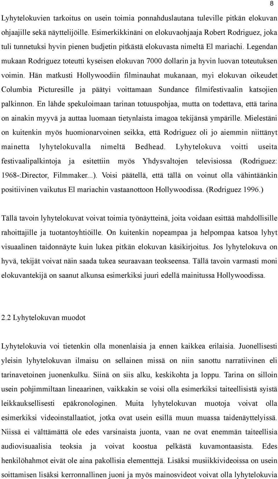 Legendan mukaan Rodriguez toteutti kyseisen elokuvan 7000 dollarin ja hyvin luovan toteutuksen voimin.