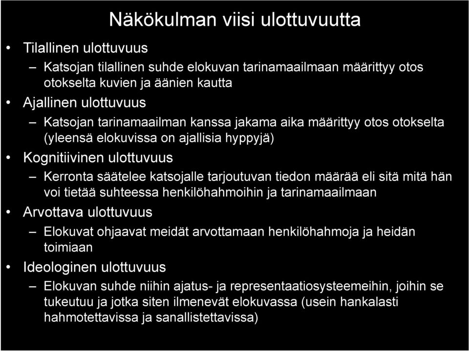 eli sitä mitä hän voi tietää suhteessa henkilöhahmoihin ja tarinamaailmaan Arvottava ulottuvuus Elokuvat ohjaavat meidät arvottamaan henkilöhahmoja ja heidän toimiaan Ideologinen