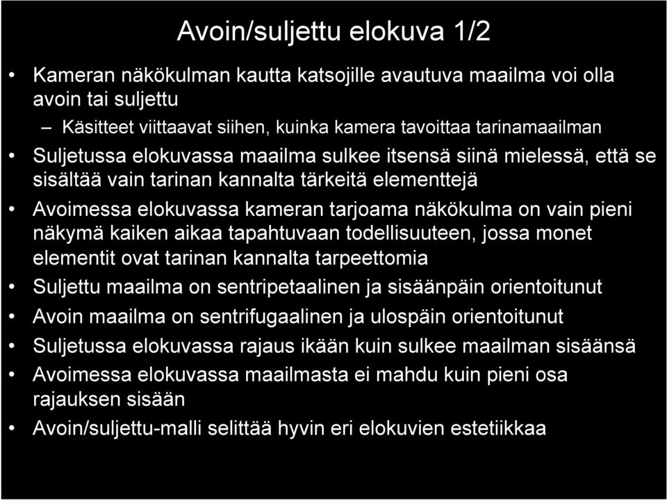 tapahtuvaan todellisuuteen, jossa monet elementit ovat tarinan kannalta tarpeettomia Suljettu maailma on sentripetaalinen ja sisäänpäin orientoitunut Avoin maailma on sentrifugaalinen ja ulospäin