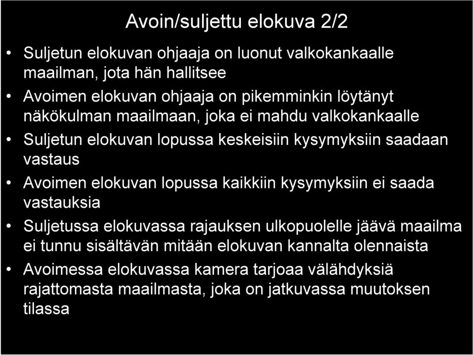 Avoimen elokuvan lopussa kaikkiin kysymyksiin ei saada vastauksia Suljetussa elokuvassa rajauksen ulkopuolelle jäävä maailma ei tunnu