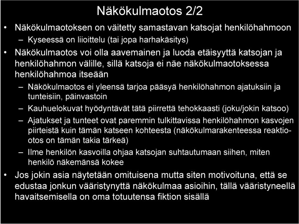 hyödyntävät tätä piirrettä tehokkaasti (joku/jokin katsoo) Ajatukset ja tunteet ovat paremmin tulkittavissa henkilöhahmon kasvojen piirteistä kuin tämän katseen kohteesta (näkökulmarakenteessa