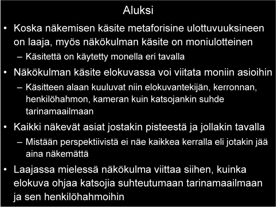 kuin katsojankin suhde tarinamaailmaan Kaikki näkevät asiat jostakin pisteestä ja jollakin tavalla Mistään perspektiivistä ei näe kaikkea kerralla