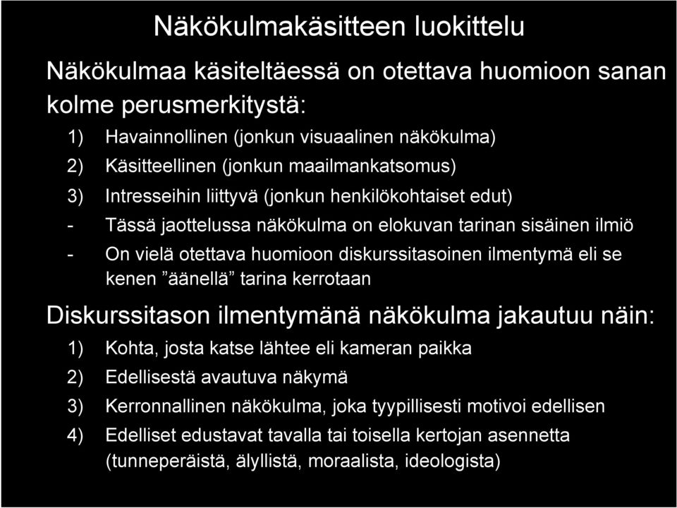 diskurssitasoinen ilmentymä eli se kenen äänellä tarina kerrotaan Diskurssitason ilmentymänä näkökulma jakautuu näin: 1) Kohta, josta katse lähtee eli kameran paikka 2) Edellisestä