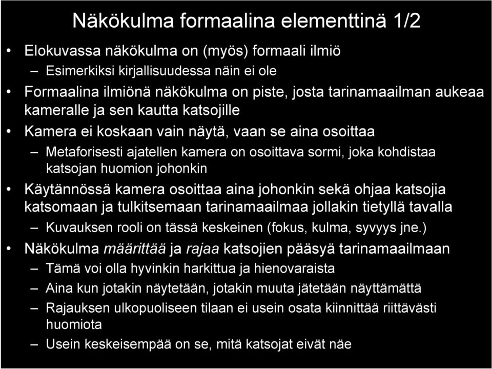 osoittaa aina johonkin sekä ohjaa katsojia katsomaan ja tulkitsemaan tarinamaailmaa jollakin tietyllä tavalla Kuvauksen rooli on tässä keskeinen (fokus, kulma, syvyys jne.