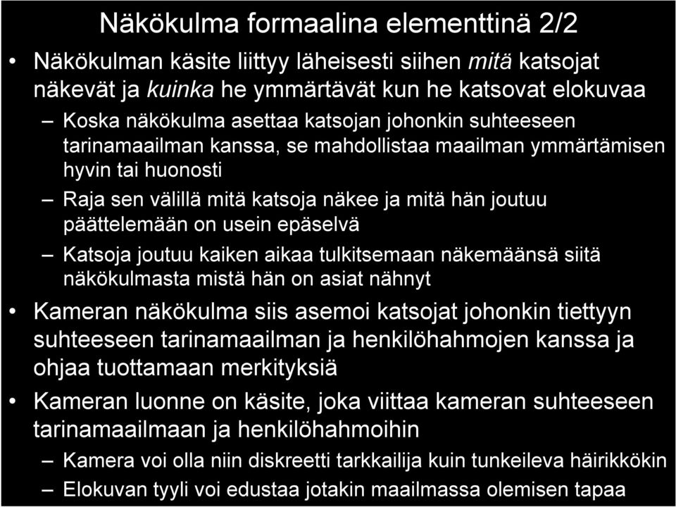 aikaa tulkitsemaan näkemäänsä siitä näkökulmasta mistä hän on asiat nähnyt Kameran näkökulma siis asemoi katsojat johonkin tiettyyn suhteeseen tarinamaailman ja henkilöhahmojen kanssa ja ohjaa