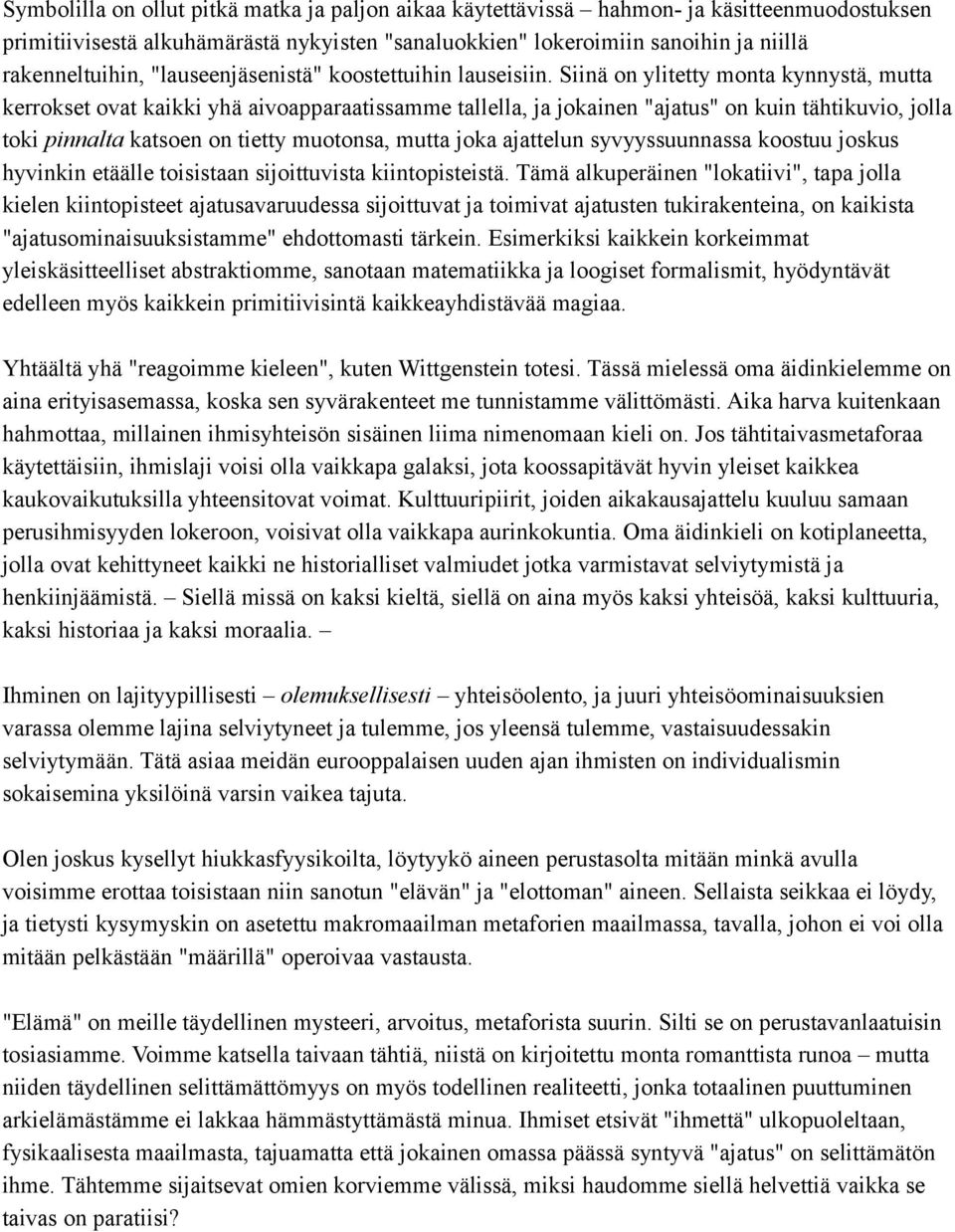 Siinä on ylitetty monta kynnystä, mutta kerrokset ovat kaikki yhä aivoapparaatissamme tallella, ja jokainen "ajatus" on kuin tähtikuvio, jolla toki pinnalta katsoen on tietty muotonsa, mutta joka