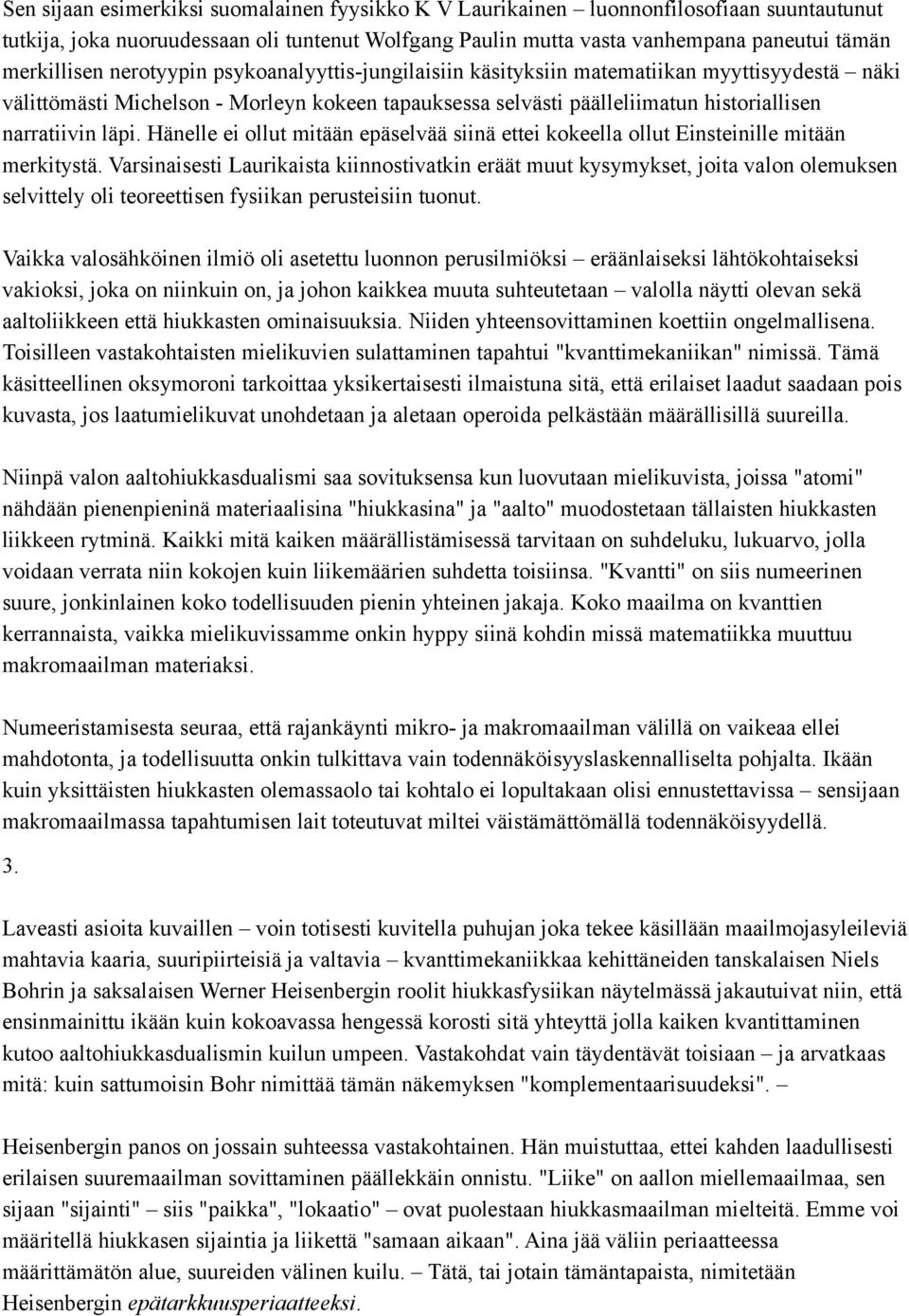 Hänelle ei ollut mitään epäselvää siinä ettei kokeella ollut Einsteinille mitään merkitystä.