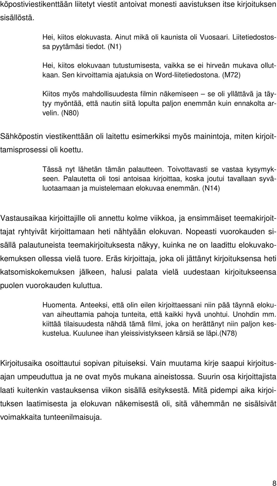 (M72) Kiitos myös mahdollisuudesta filmin näkemiseen se oli yllättävä ja täytyy myöntää, että nautin siitä lopulta paljon enemmän kuin ennakolta arvelin.