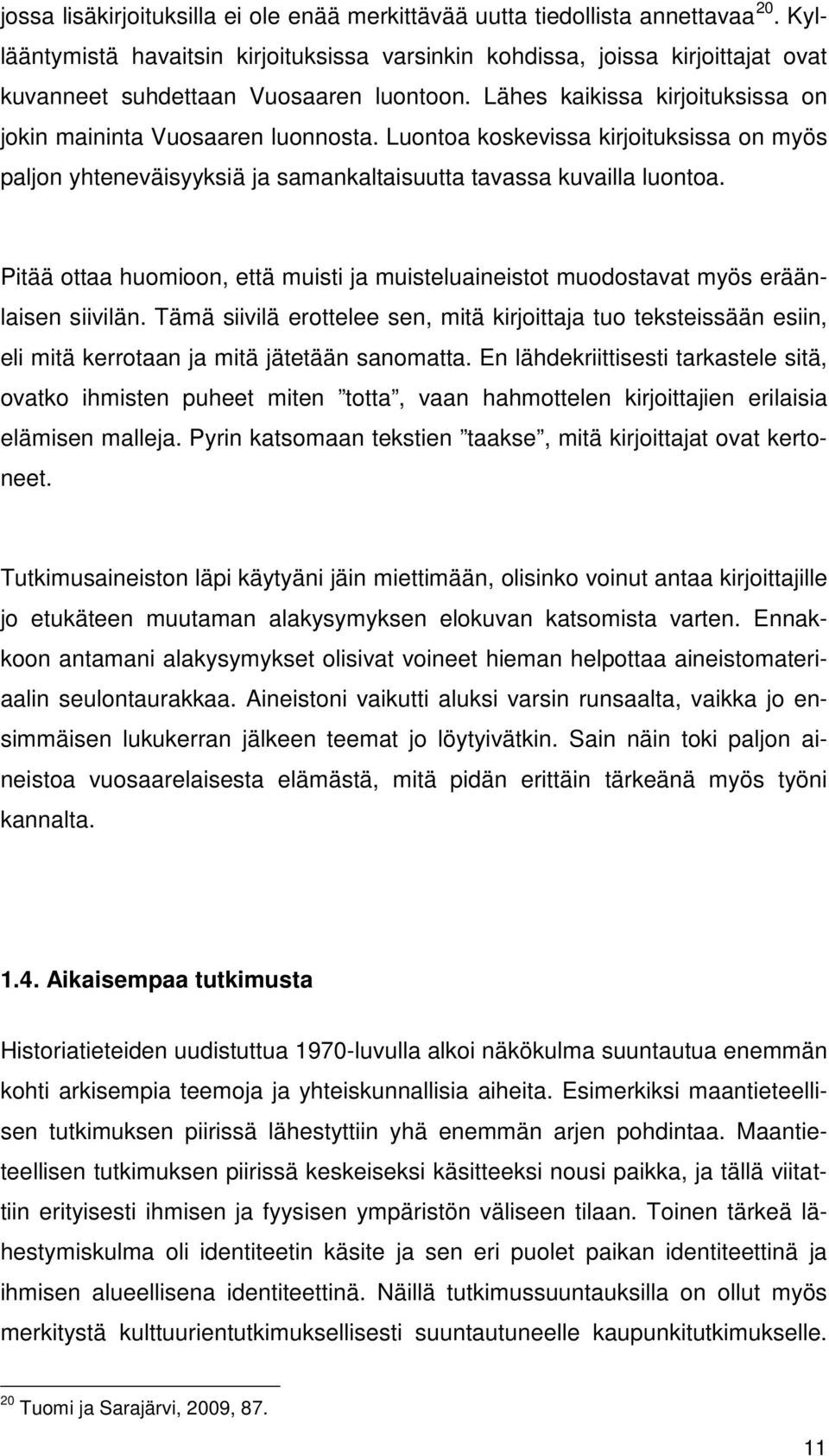 Luontoa koskevissa kirjoituksissa on myös paljon yhteneväisyyksiä ja samankaltaisuutta tavassa kuvailla luontoa.