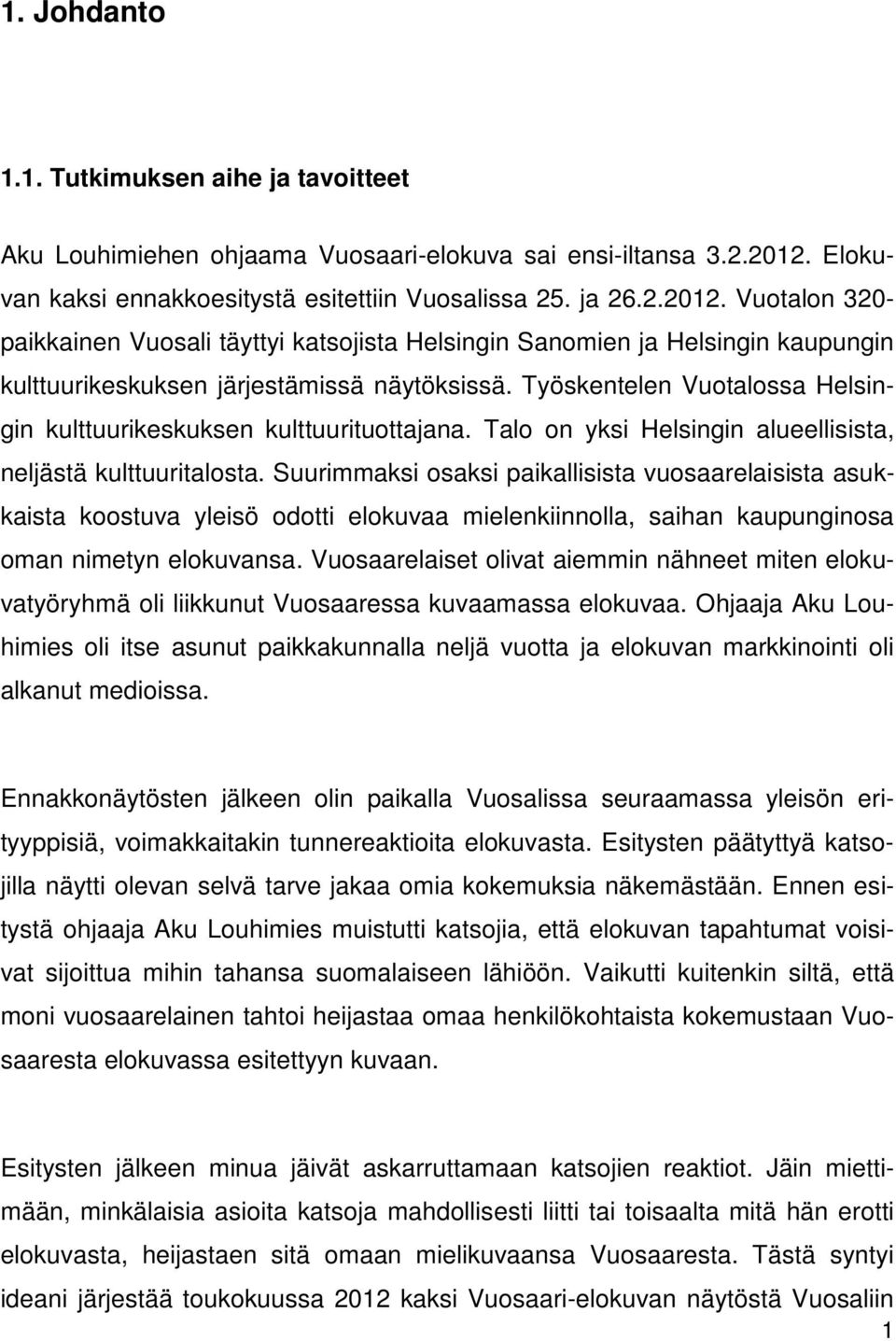 Vuotalon 320- paikkainen Vuosali täyttyi katsojista Helsingin Sanomien ja Helsingin kaupungin kulttuurikeskuksen järjestämissä näytöksissä.