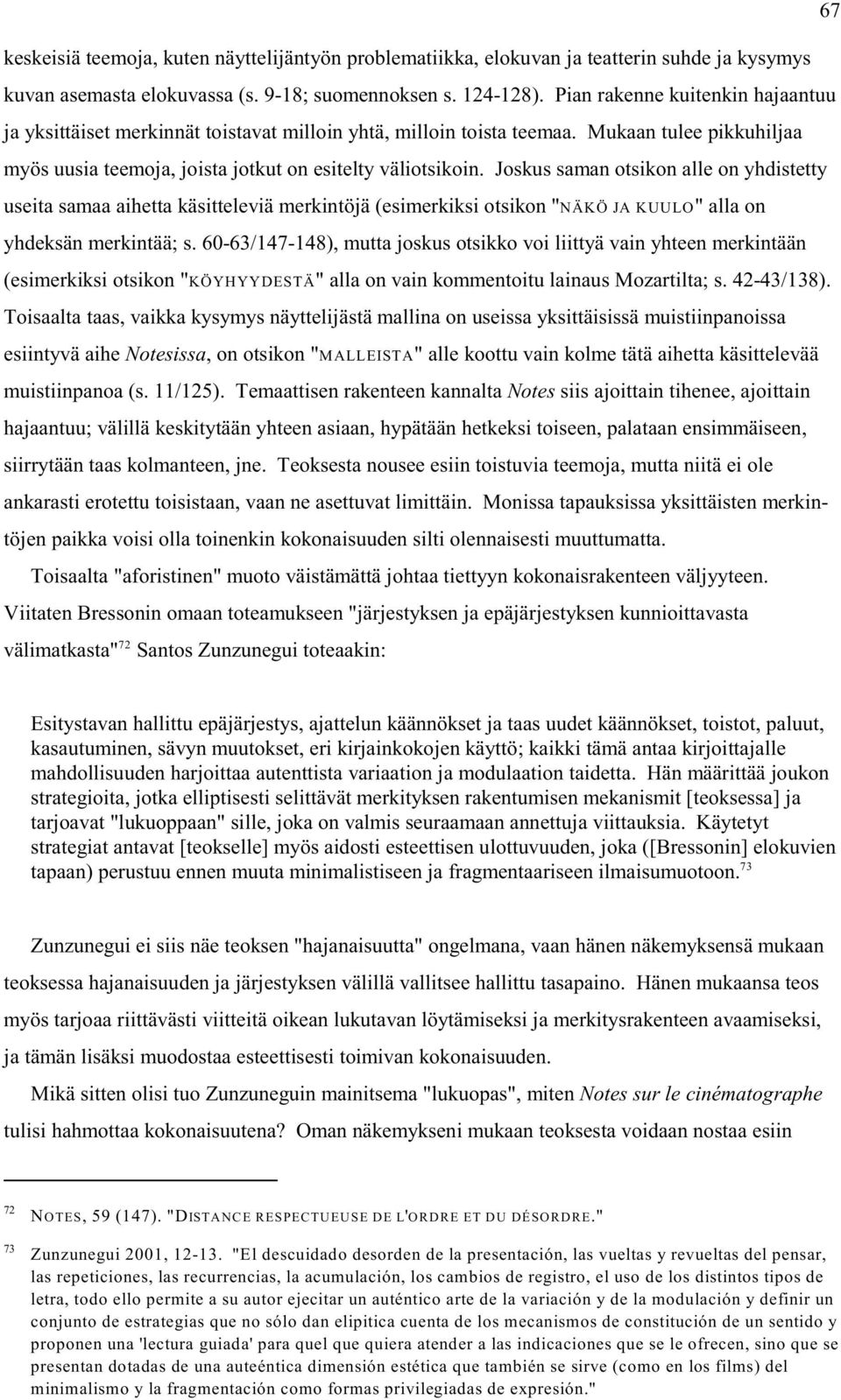 Joskus saman otsikon alle on yhdistetty useita samaa aihetta käsitteleviä merkintöjä (esimerkiksi otsikon "NÄKÖ JA KUULO" alla on yhdeksän merkintää; s.