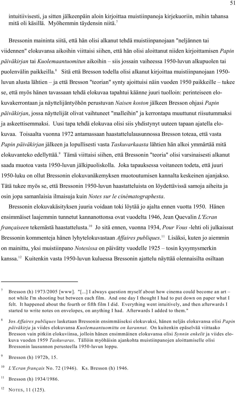 päiväkirjan tai Kuolemaantuomitun aikoihin siis jossain vaiheessa 1950-luvun alkupuolen tai 8 puolenvälin paikkeilla.