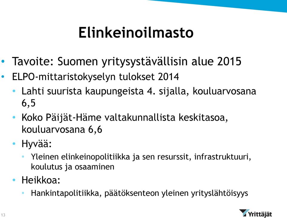 sijalla, kouluarvosana 6,5 Koko Päijät-Häme valtakunnallista keskitasoa, kouluarvosana 6,6