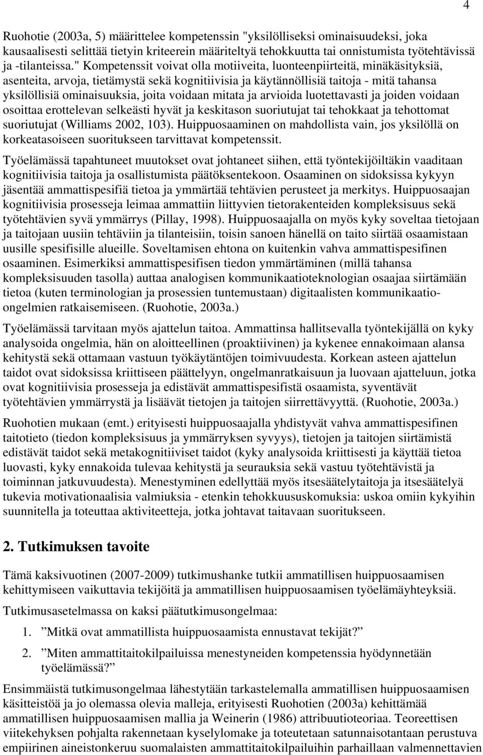 voidaan mitata ja arvioida luotettavasti ja joiden voidaan osoittaa erottelevan selkeästi hyvät ja keskitason suoriutujat tai tehokkaat ja tehottomat suoriutujat (Williams 2002, 103).