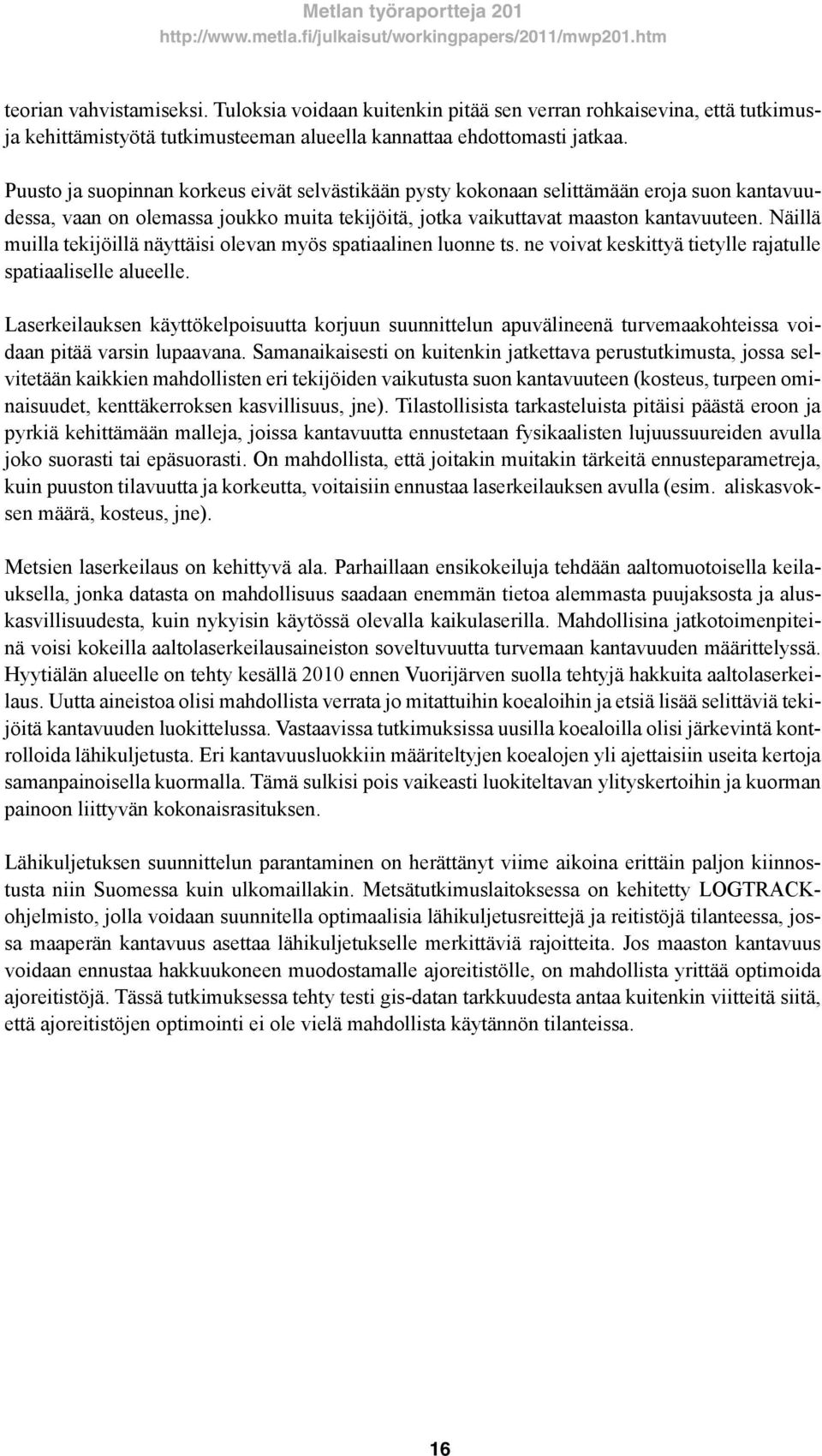 Näillä muilla tekijöillä näyttäisi olevan myös spatiaalinen luonne ts. ne voivat keskittyä tietylle rajatulle spatiaaliselle alueelle.