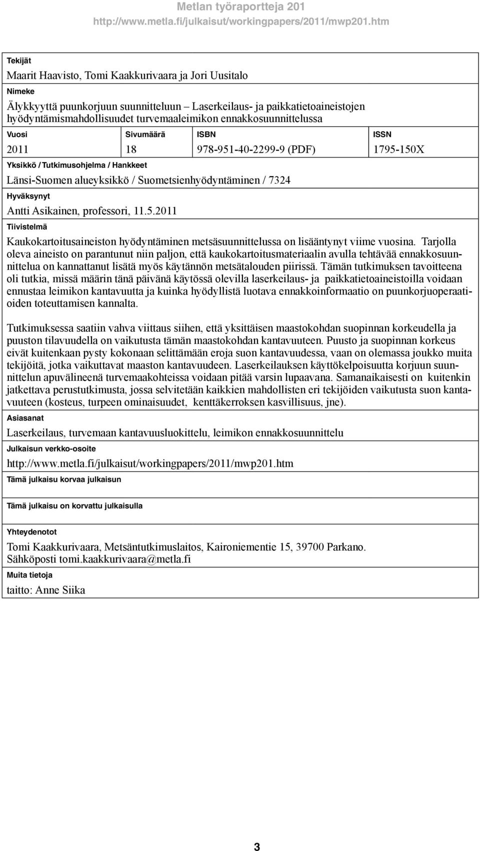 professori, 11.5.2011 Tiivistelmä ISSN 1795-150X Kaukokartoitusaineiston hyödyntäminen metsäsuunnittelussa on lisääntynyt viime vuosina.