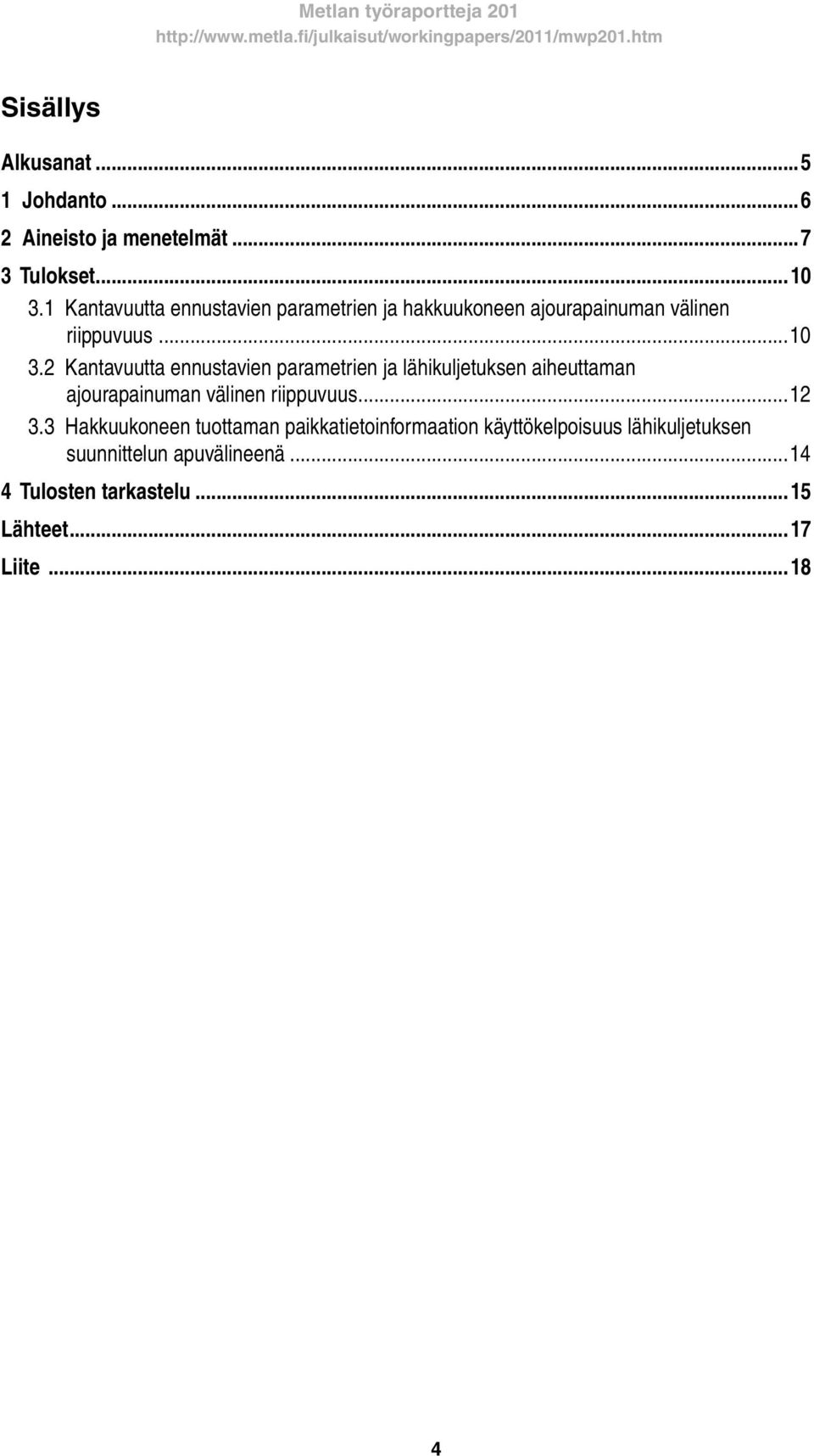 2 Kantavuutta ennustavien parametrien ja lähikuljetuksen aiheuttaman ajourapainuman välinen riippuvuus...12 3.