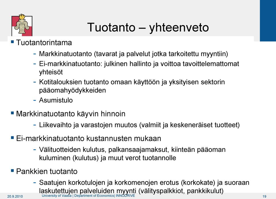 tuotteet) Ei-markkinatuotanto kustannusten mukaan Välituotteiden kulutus, palkansaajamaksut, kiinteän pääoman kuluminen (kulutus) ja muut verot tuotannolle Pankkien tuotanto Saatujen