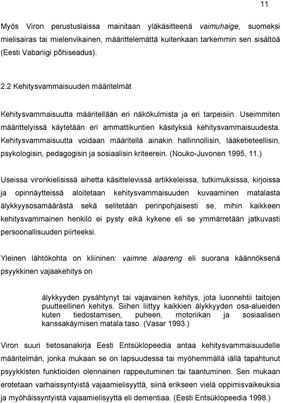 Kehitysvammaisuutta voidaan määritellä ainakin hallinnollisin, lääketieteellisin, psykologisin, pedagogisin ja sosiaalisin kriteerein. (Nouko-Juvonen 1995, 11.