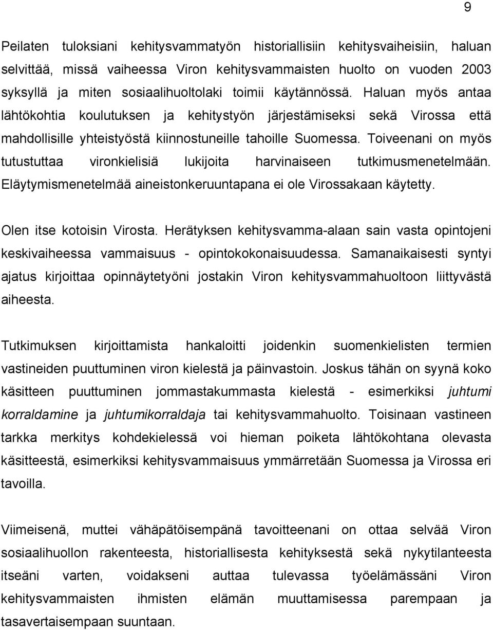 Toiveenani on myös tutustuttaa vironkielisiä lukijoita harvinaiseen tutkimusmenetelmään. Eläytymismenetelmää aineistonkeruuntapana ei ole Virossakaan käytetty. Olen itse kotoisin Virosta.