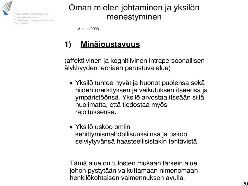 Yksilö arvostaa itseään siitä huolimatta, että tiedostaa myös rajoituksensa.