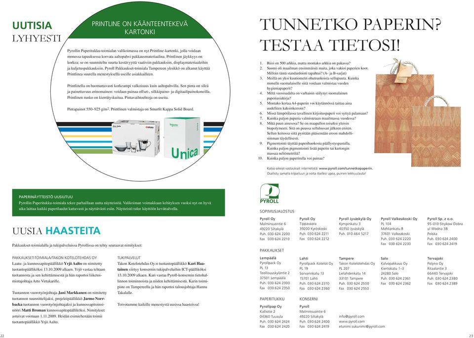 Pyroll Pakkaukset-toimiala Tampereen yksikkö on alkanut käyttää Printlinea suurella menestyksellä useille asiakkailleen. Printlinella on huomattavasti korkeampi valkoisuus kuin aaltopahvilla.