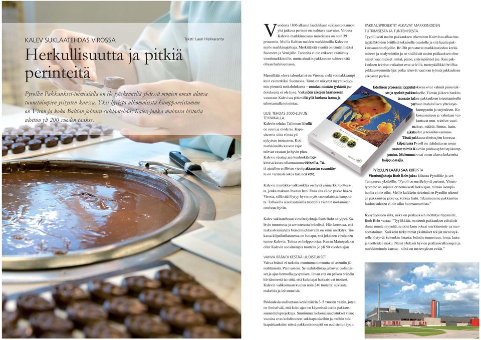 V uodesta 1806 alkanut laadukkaan suklaantuotannon yhä jatkuva perinne on mahtava saavutus. Virossa Kalevin markkinaosuus makeisissa on noin 39 prosenttia.