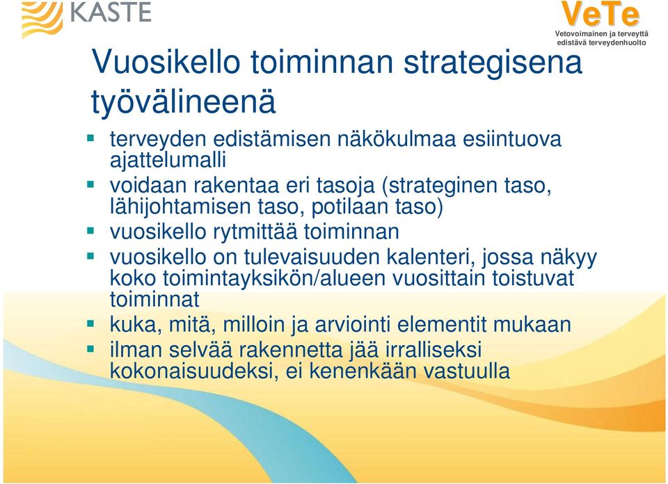 vuosikello on tulevaisuuden kalenteri, jossa näkyy koko toimintayksikön/alueen vuosittain toistuvat toiminnat kuka,