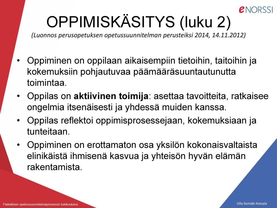 Oppilas on aktiivinen toimija: asettaa tavoitteita, ratkaisee ongelmia itsenäisesti ja yhdessä muiden kanssa.