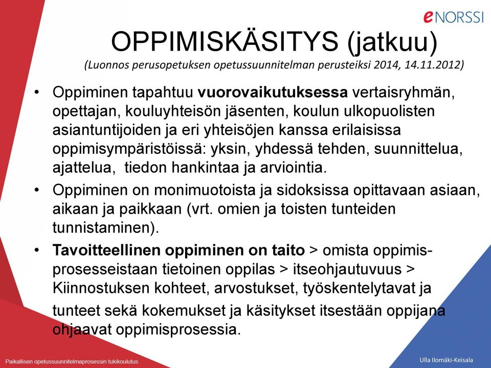 oppimisympäristöissä: yksin, yhdessä tehden, suunnittelua, ajattelua, tiedon hankintaa ja arviointia.