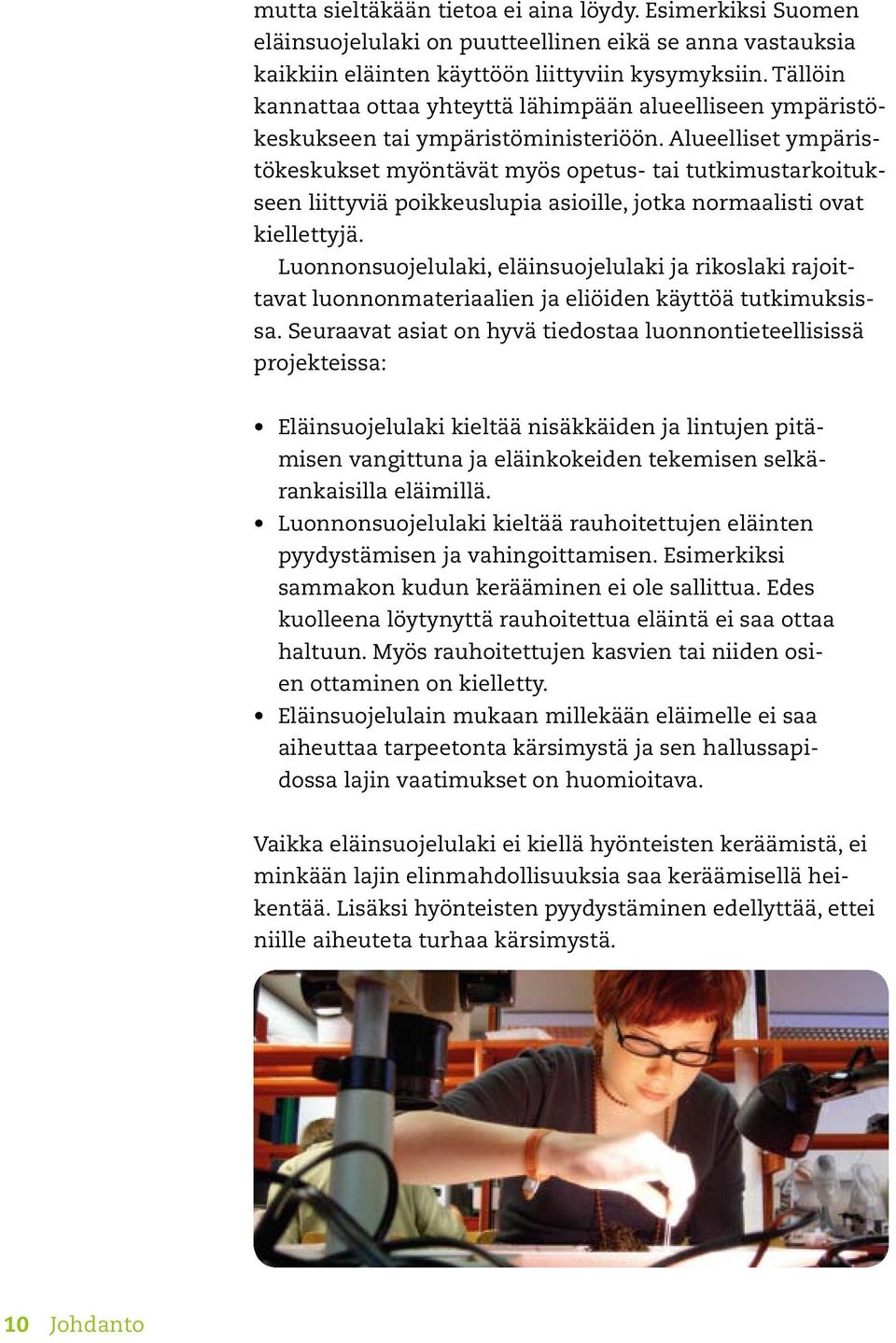 Alueelliset ympäristökeskukset myöntävät myös opetus- tai tutkimustarkoitukseen liittyviä poikkeuslupia asioille, jotka normaalisti ovat kiellettyjä.