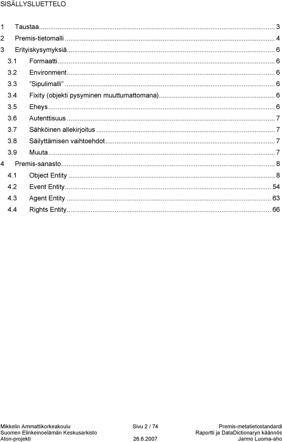 .. 7 3.8 Säilyttämisen vaihtoehdot... 7 3.9 Muuta... 7 4 Premis-sanasto... 8 4.1 Object Entity... 8 4.2 Event Entity... 54 4.