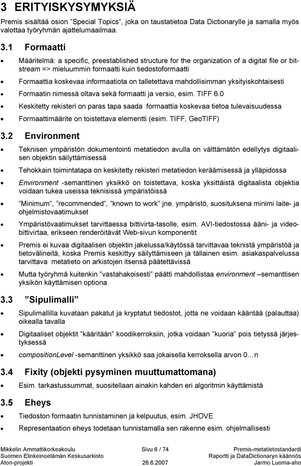 mahdollisimman yksityiskohtaisesti Formaatin nimessä oltava sekä formaatti ja versio, esim. TIFF 6.