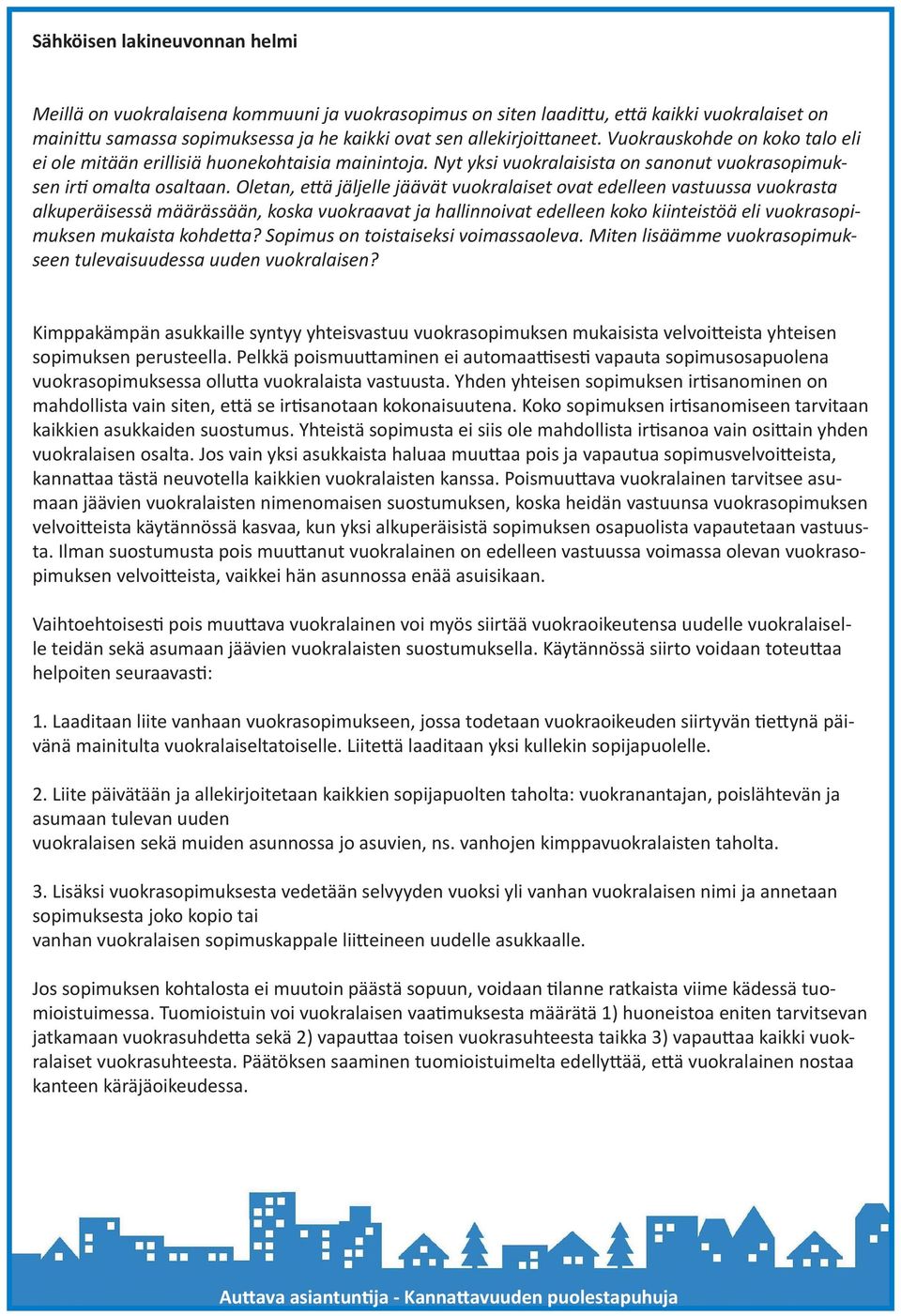 Oletan, että jäljelle jäävät vuokralaiset ovat edelleen vastuussa vuokrasta alkuperäisessä määrässään, koska vuokraavat ja hallinnoivat edelleen koko kiinteistöä eli vuokrasopimuksen mukaista