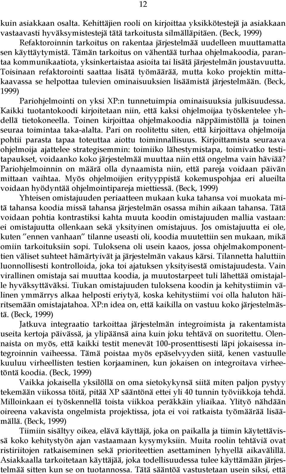 Tämän tarkoitus on vähentää turhaa ohjelmakoodia, parantaa kommunikaatiota, yksinkertaistaa asioita tai lisätä järjestelmän joustavuutta.