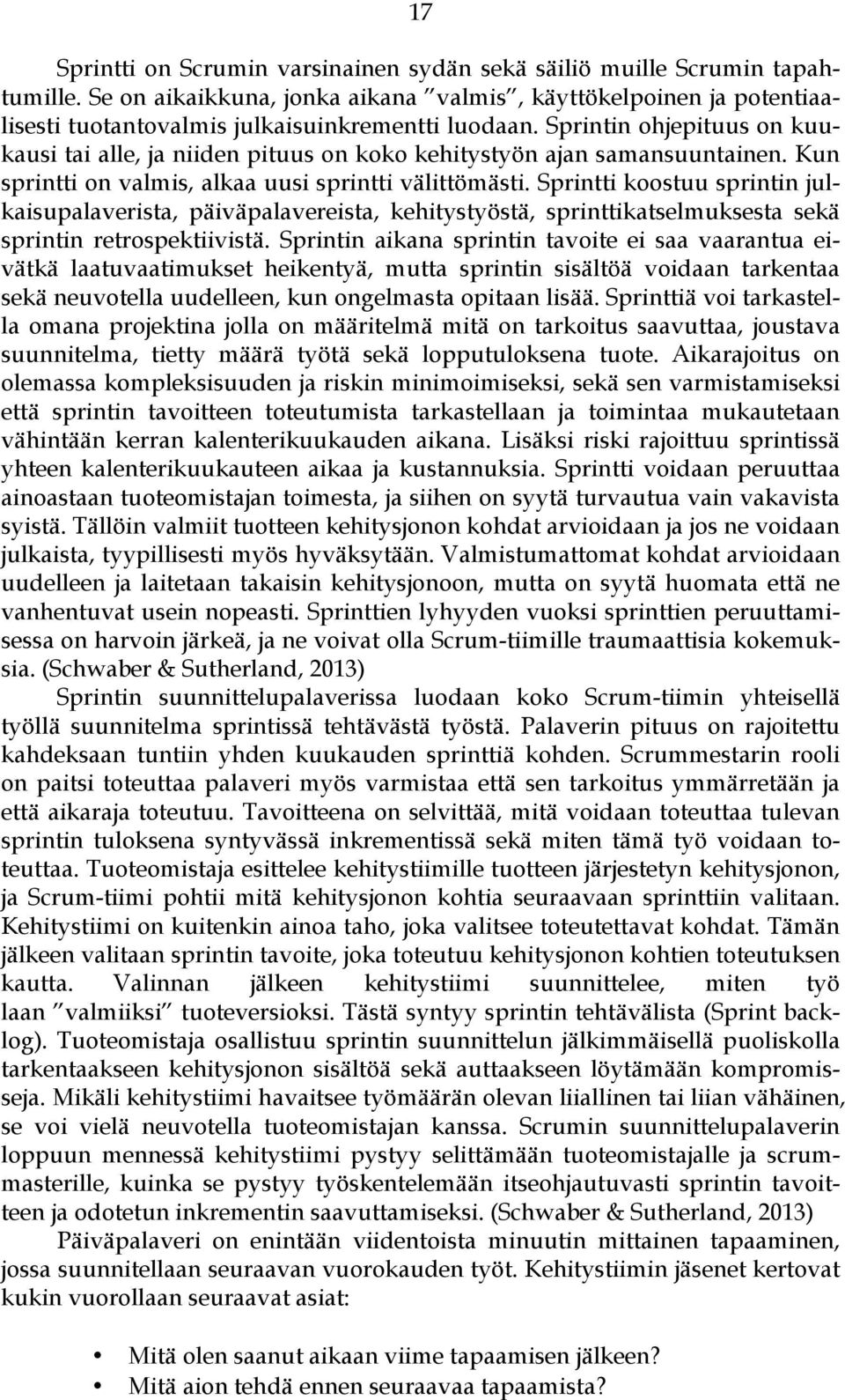 Sprintti koostuu sprintin julkaisupalaverista, päiväpalavereista, kehitystyöstä, sprinttikatselmuksesta sekä sprintin retrospektiivistä.