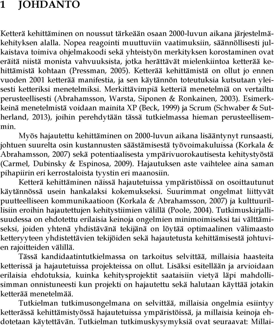 mielenkiintoa ketterää kehittämistä kohtaan (Pressman, 2005).