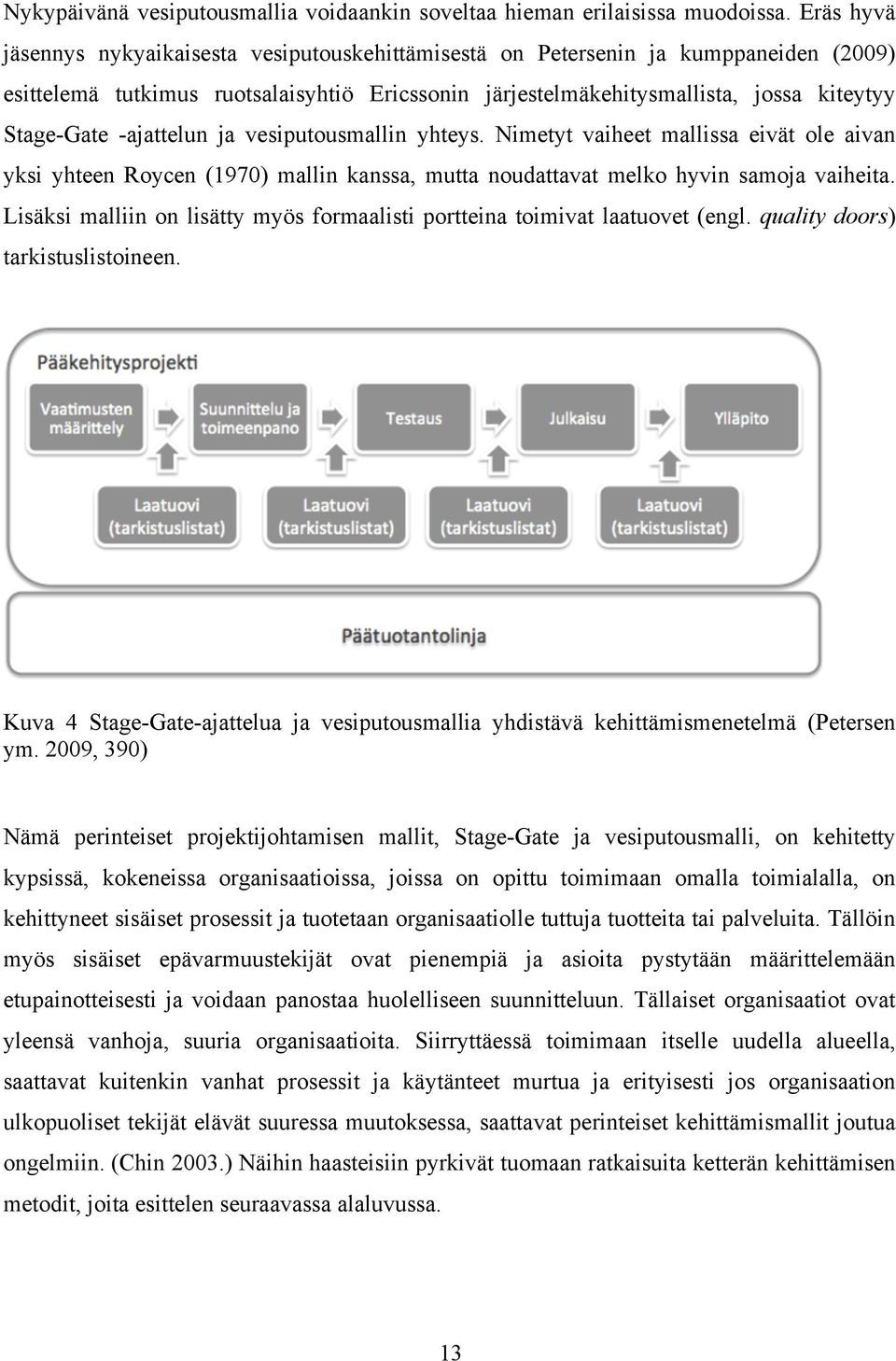 -ajattelun ja vesiputousmallin yhteys. Nimetyt vaiheet mallissa eivät ole aivan yksi yhteen Roycen (1970) mallin kanssa, mutta noudattavat melko hyvin samoja vaiheita.