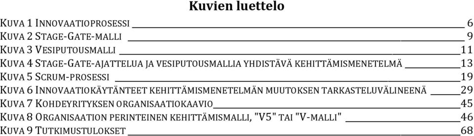 6 INNOVAATIOKÄYTÄNTEET KEHITTÄMISMENETELMÄN MUUTOKSEN TARKASTELUVÄLINEENÄ 29 KUVA 7 KOHDEYRITYKSEN