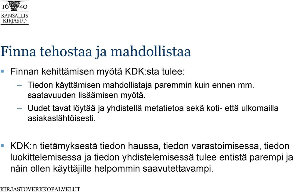 Uudet tavat löytää ja yhdistellä metatietoa sekä koti- että ulkomailla asiakaslähtöisesti.