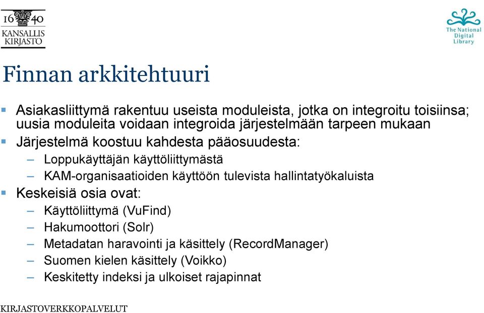 KAM-organisaatioiden käyttöön tulevista hallintatyökaluista Keskeisiä osia ovat: Käyttöliittymä (VuFind) Hakumoottori