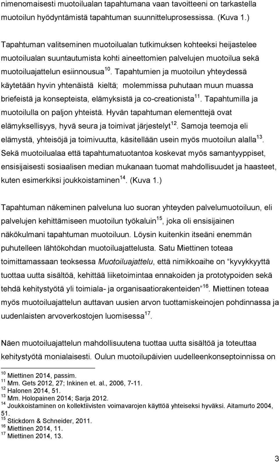 Tapahtumien ja muotoilun yhteydessä käytetään hyvin yhtenäistä kieltä; molemmissa puhutaan muun muassa briefeistä ja konsepteista, elämyksistä ja co-creationista 11.