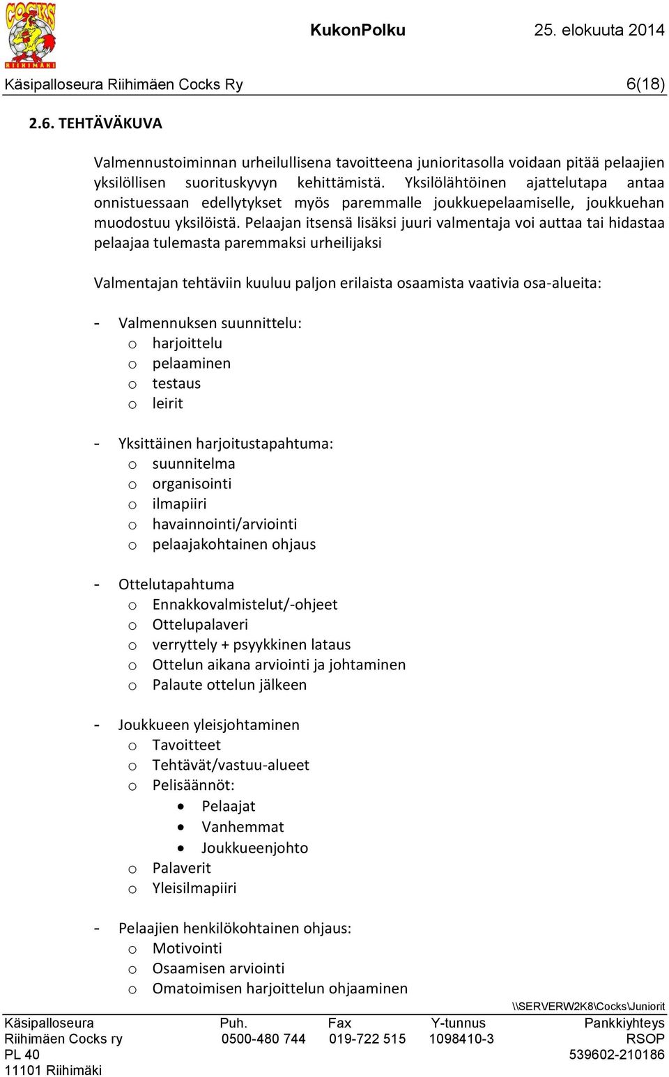 Pelaajan itsensä lisäksi juuri valmentaja voi auttaa tai hidastaa pelaajaa tulemasta paremmaksi urheilijaksi Valmentajan tehtäviin kuuluu paljon erilaista osaamista vaativia osa-alueita: -