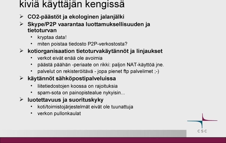 kotiorganisaation tietoturvakäytännöt ja linjaukset verkot eivät enää ole avoimia päästä päähän -periaate on rikki: paljon NAT-käyttöä jne.