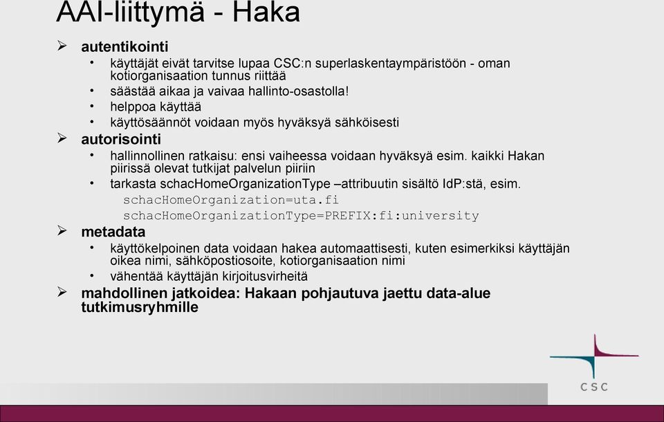 kaikki Hakan piirissä olevat tutkijat palvelun piiriin tarkasta schachomeorganizationtype attribuutin sisältö IdP:stä, esim. schachomeorganization=uta.