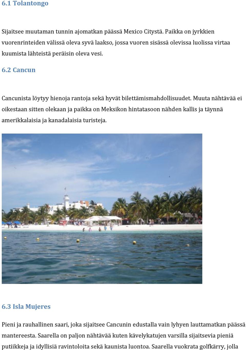 2 Cancun Cancunista löytyy hienoja rantoja sekä hyvät bilettämismahdollisuudet.