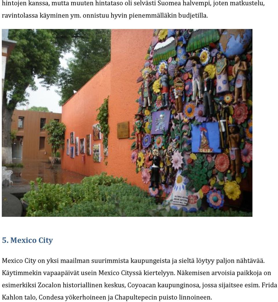 Mexico City Mexico City on yksi maailman suurimmista kaupungeista ja sieltä löytyy paljon nähtävää.