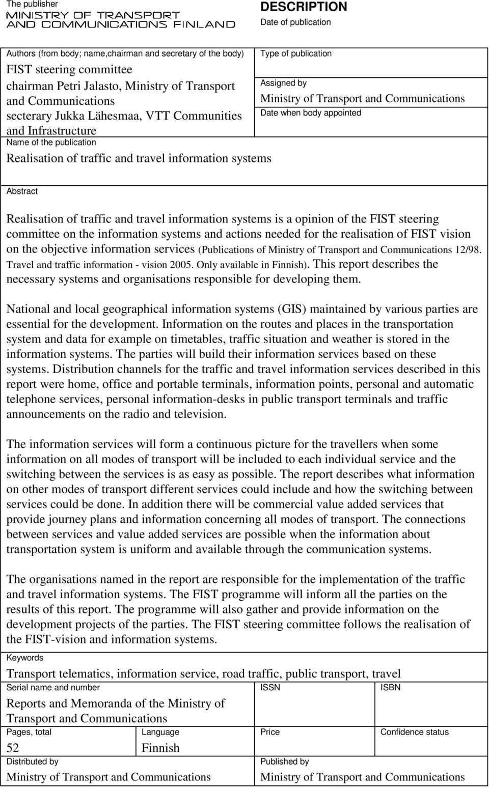 traffic and travel information systems Abstract Realisation of traffic and travel information systems is a opinion of the FIST steering committee on the information systems and actions needed for the