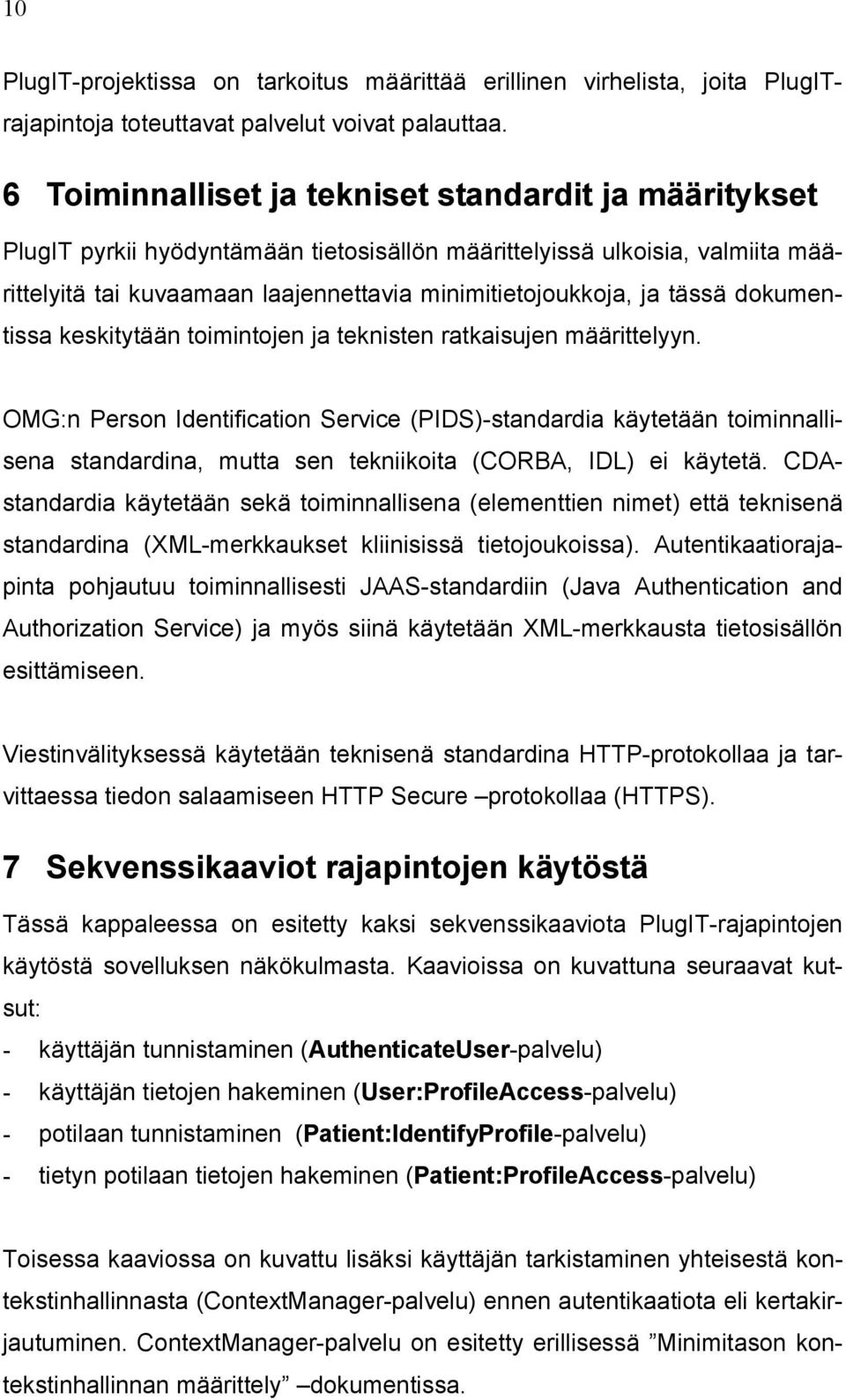 tässä dokumentissa keskitytään toimintojen ja teknisten ratkaisujen määrittelyyn.